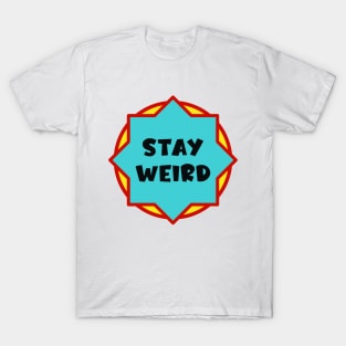 Stay Weird T-Shirt